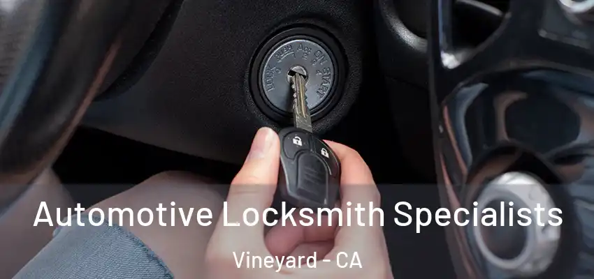  Automotive Locksmith Specialists Vineyard - CA