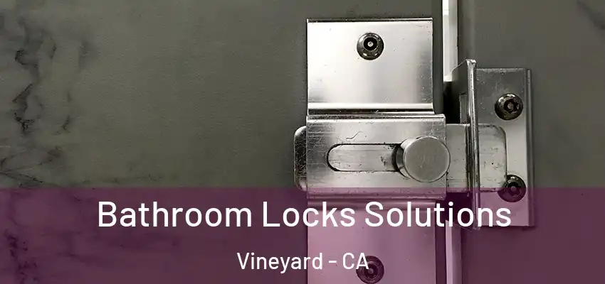  Bathroom Locks Solutions Vineyard - CA