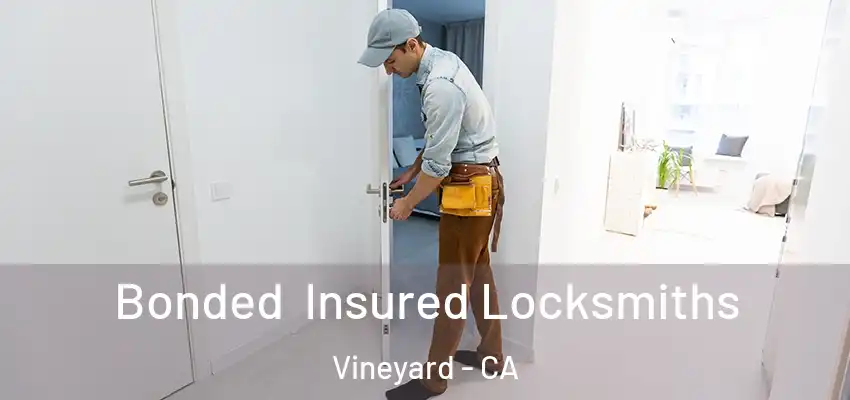  Bonded Insured Locksmiths Vineyard - CA