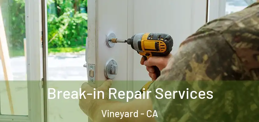  Break-in Repair Services Vineyard - CA