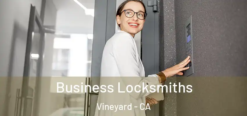 Business Locksmiths Vineyard - CA