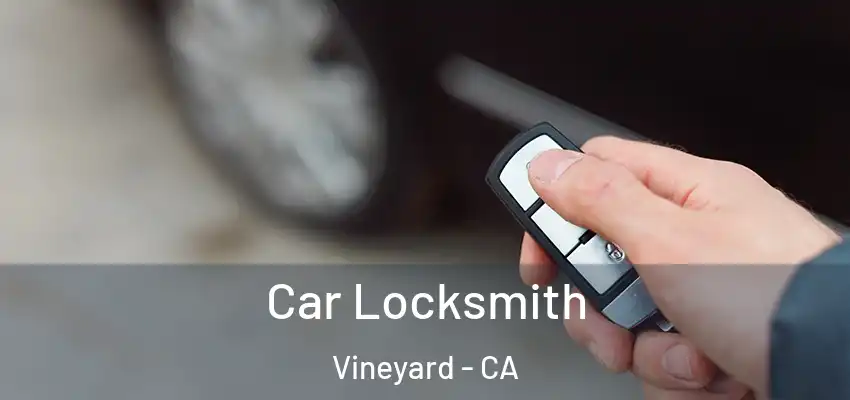  Car Locksmith Vineyard - CA