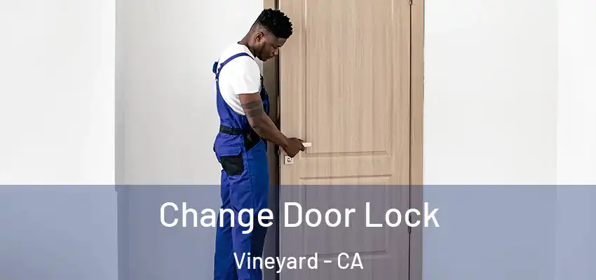  Change Door Lock Vineyard - CA