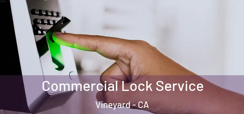 Commercial Lock Service Vineyard - CA