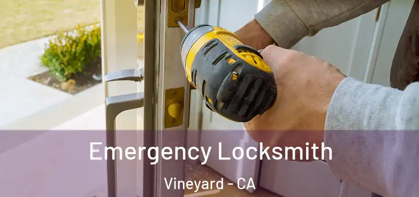  Emergency Locksmith Vineyard - CA