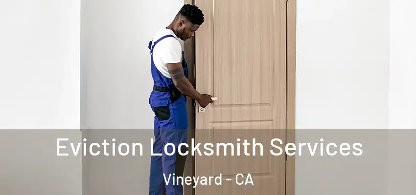  Eviction Locksmith Services Vineyard - CA