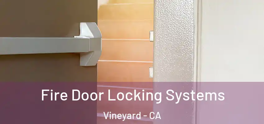  Fire Door Locking Systems Vineyard - CA