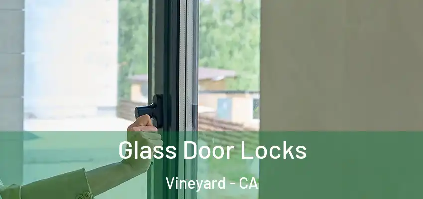  Glass Door Locks Vineyard - CA