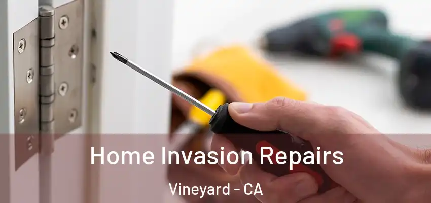 Home Invasion Repairs Vineyard - CA
