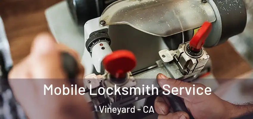  Mobile Locksmith Service Vineyard - CA
