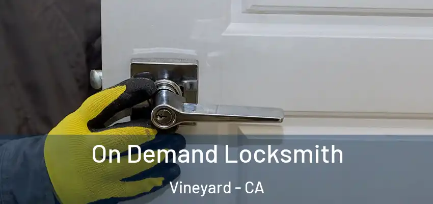  On Demand Locksmith Vineyard - CA
