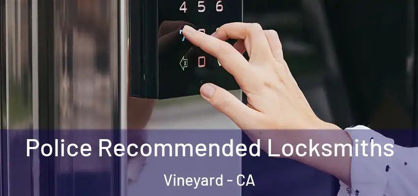  Police Recommended Locksmiths Vineyard - CA