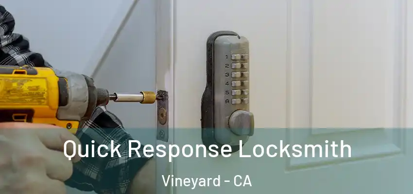 Quick Response Locksmith Vineyard - CA
