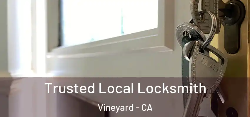 Trusted Local Locksmith Vineyard - CA