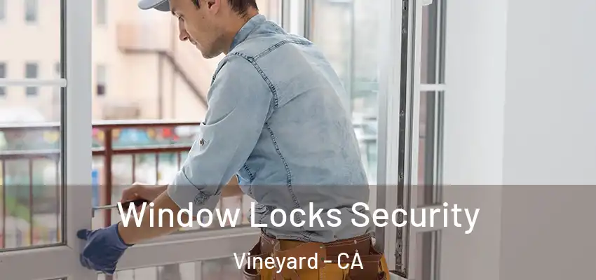 Window Locks Security Vineyard - CA